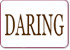 DARING