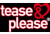 TEASE & PLEASE